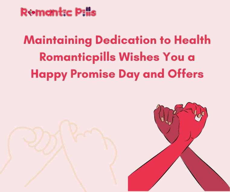 Maintaining Dedication to Health Romanticpills Wishes You a Happy Promise Day and Offers