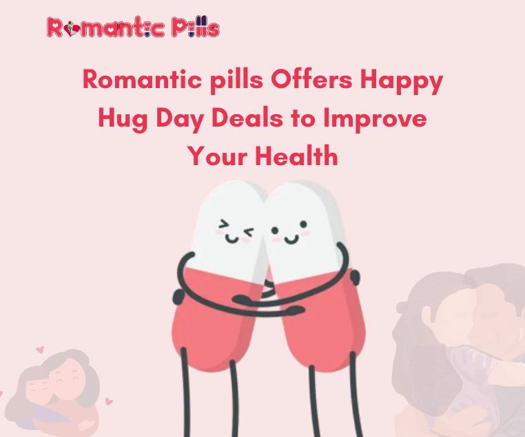 Romanticpills Offers Happy Hug Day Deals to Improve Your Health